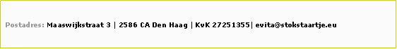 Tekstvak:  Postadres: Maaswijkstraat 3 | 2586 CA Den Haag | KvK 27251355| evita@stokstaartje.eu